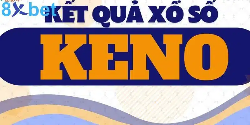 Kết quả Keno – Mở thưởng nhanh chóng, tỷ lệ thắng cao